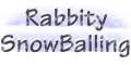 Rabbity SnowBalling